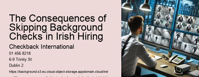 The Consequences of Skipping Background Checks in Irish Hiring